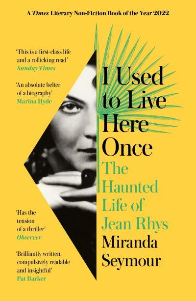 I Used To Live Here Once The Haunted Life Of Jean Rhys P/B