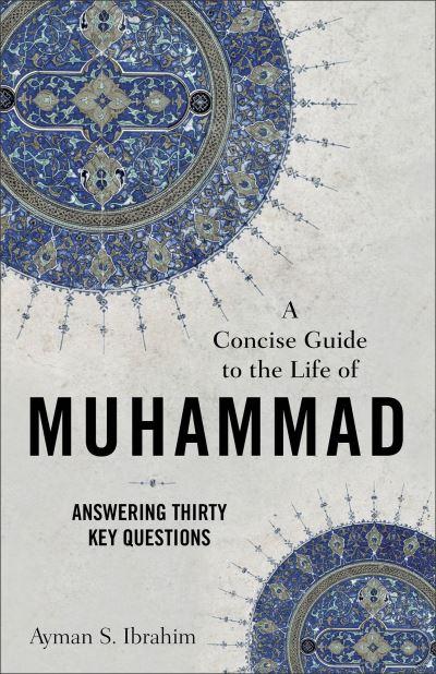 A Concise Guide To the Life of Muhammad