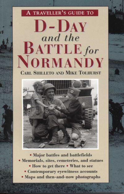 A Traveller's Guide To D-Day and the Battle For Normandy