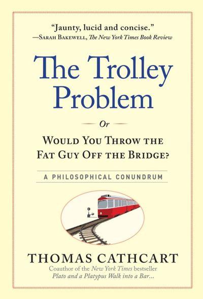 The Trolley Problem, or, Would You Throw the Fat Man Off the