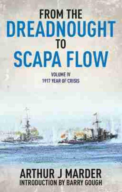 From the Dreadnought To Scapa Flow. Volume 4 1917, Year of Crisis