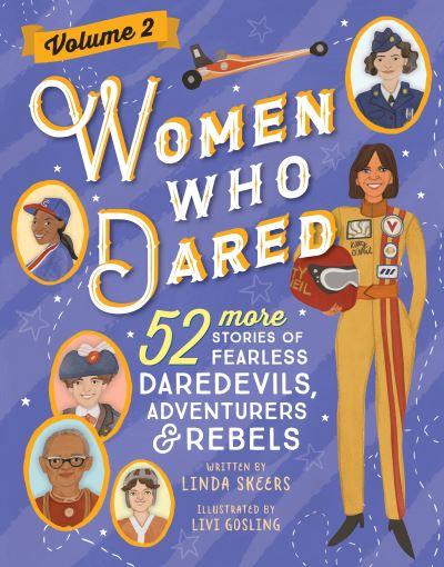 Women Who Dared. Volume 2 52 More Stories of Fearless Daredevils, Adventurers, and Rebels