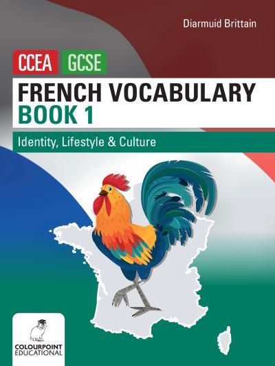 French Vocabulary For CCEA GCSE. Book 1 Identity, Lifestyle