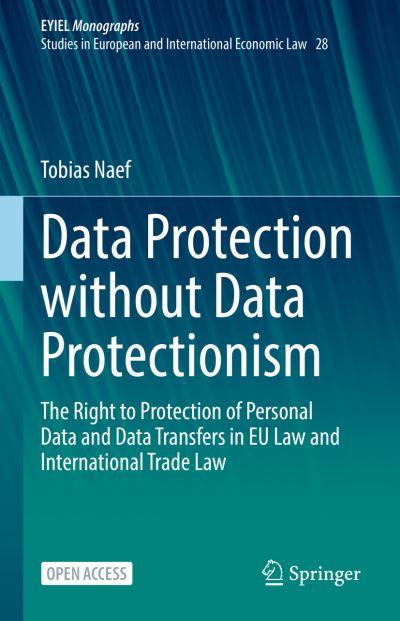 Data Protection Without Data Protectionism EYIEL Monographs - Studies in European and International Economic Law