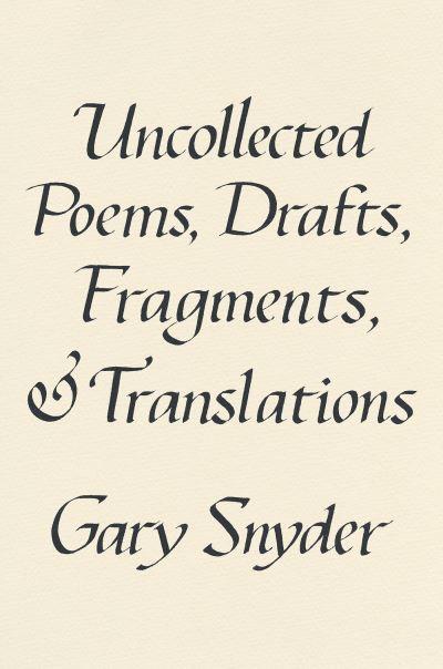 Uncollected Poems, Drafts, Fragments, & Translations