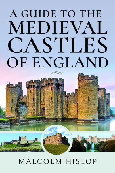 A Guide To the Medieval Castles of England