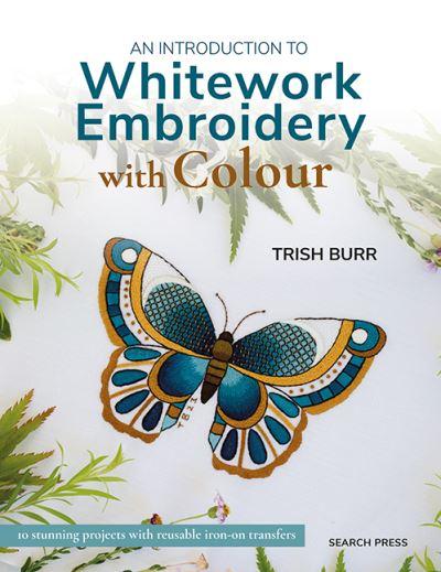 An Introduction To Whitework Embroidery With Colour