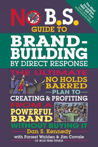 No B.S. Brand-Building By Direct-Response