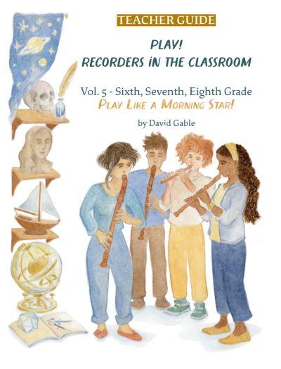 Play! Recorders in the Classroom. Volume 5 Sixth, Seventh and Eighth Grade