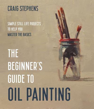 The Beginner's Guide To Oil Painting
