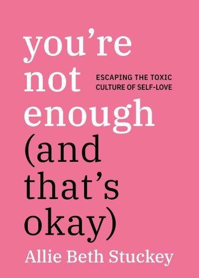 You're Not Enough (and That's Okay)