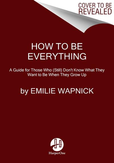How To Be Everything