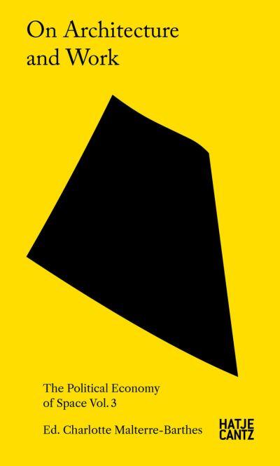 On Architecture and Work. Vol. 3 The Political Economy of Space