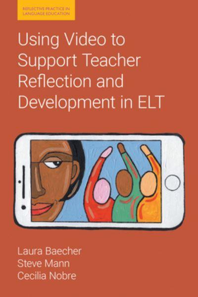 Using Video To Support Teacher Reflection and Development in ELT