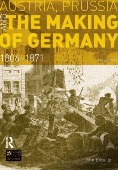 Austria, Prussia and the Making of Germany, 1806-1871