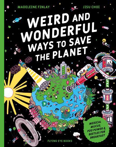 Weird and Wonderful Ways To Save the Planet