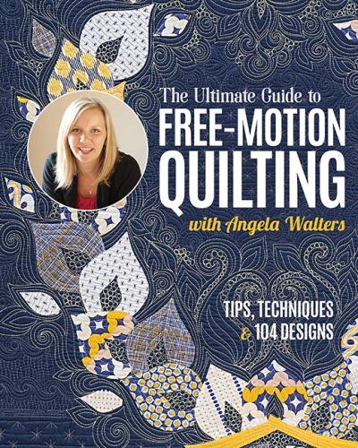 The Ultimate Guide To Free-Motion Quilting With Angela Walte