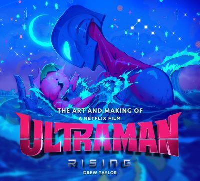 The Art and Making of Ultraman. Rising