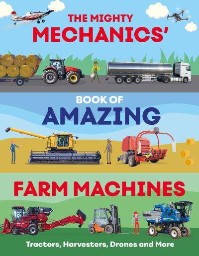 The Mighty Mechanics' Book of Amazing Farm Machines