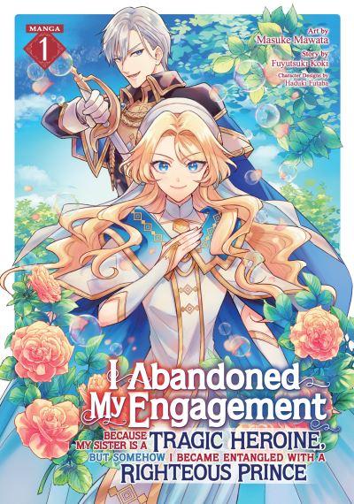 I Abandoned My Engagement Because My Sister Is a Tragic Heroine, but Somehow I Became Entangled With a Righteous Prince (Manga) Vol. 1