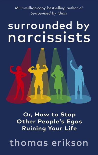 Surrounded By Narcissists, or, How To Stop Other People's Egos Ruining Your Life