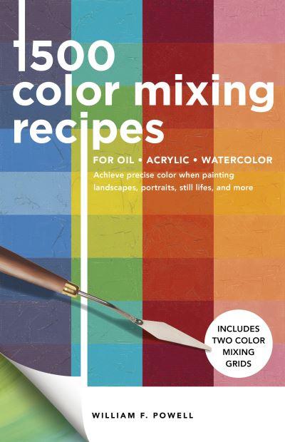 1000 Color Mixing Recipes For Oil, Acrylic and Watercolor