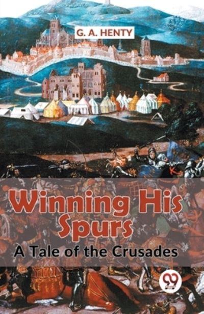 Winning His Spurs A Tale Of The Crusades