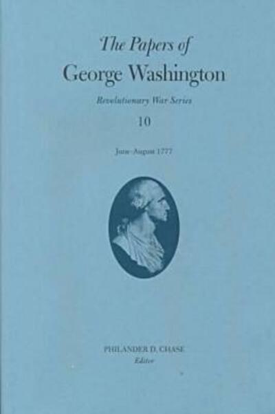 The Papers of George Washington V.10; Revolutionary War Series;June -August 1777