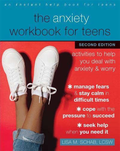 The Anxiety Workbook For Teens