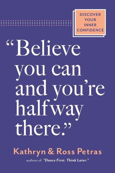 Believe You Can and You're Halfway There