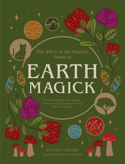 The Witch of the Forest's Guide To Earth Magick