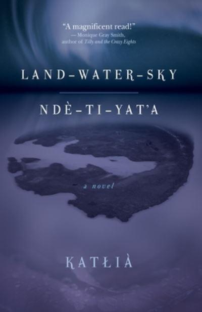 Land-Water-Sky / Ndè-Ti-Yat'a
