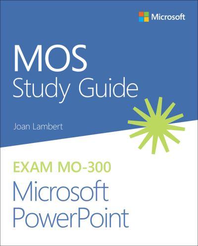 MOS Study Guide For Microsoft Powerpoint Exam MO-300