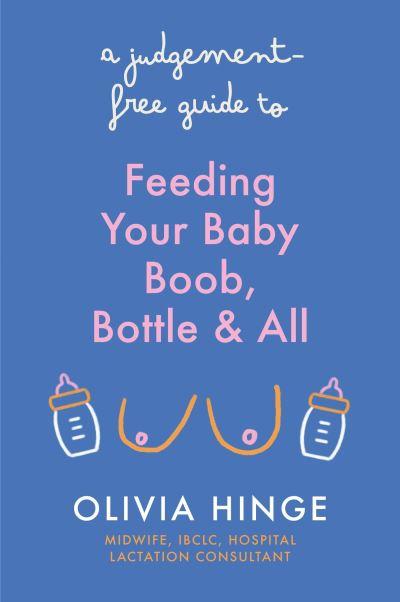 A Judgement Free Guide To Feeding Your Baby