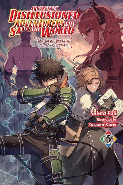 Apparently, Disillusioned Adventurers Will Save the World. Vol. 5