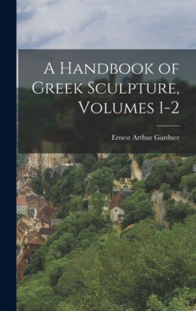 A Handbook of Greek Sculpture, Volumes 1-2