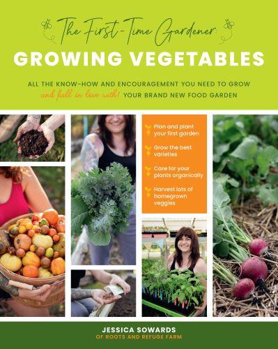 The First-Time Gardener. Growing Vegetables