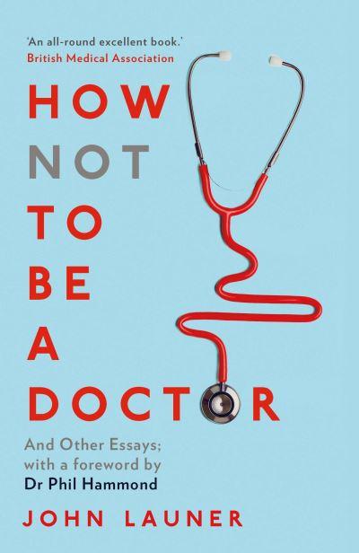 How Not To Be a Doctor and Other Essays