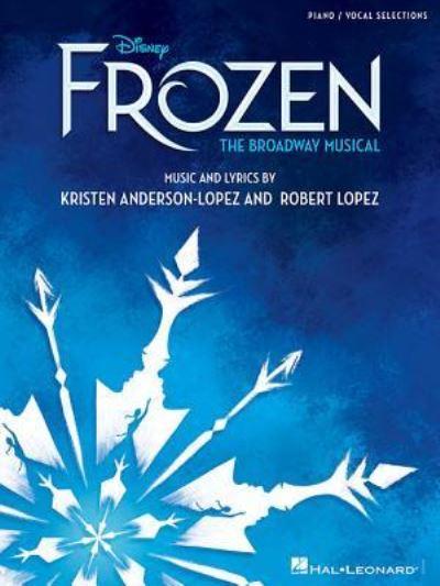 LOPEZ/ANDERSON-LOPEZ FROZEN BROADWAY MUSICAL PIANO/VOCAL SEL