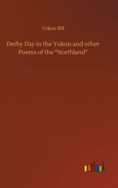 Derby Day in the Yukon and Other Poems of the "Northland"