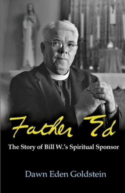Father Ed: The Story of Bill W.'S Spiritual Sponsor