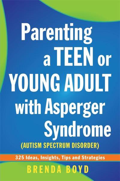 Parenting a Teen or Young Adult With Asperger Syndrome (Autistic Spectrum Disorder)