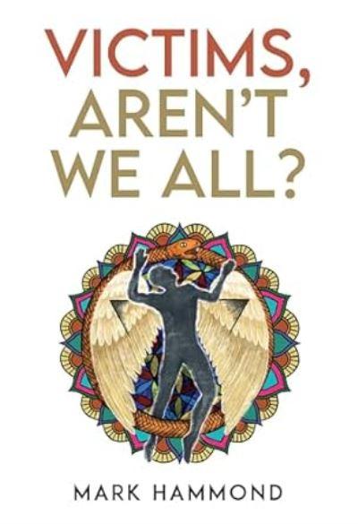 Victims, Aren't We All?