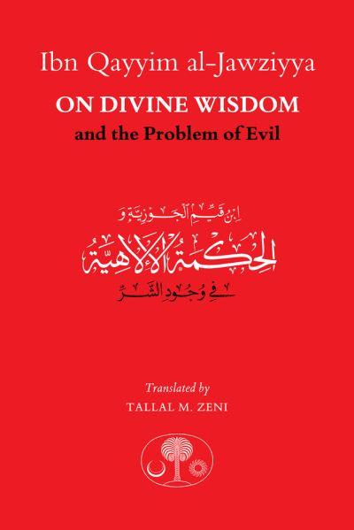 Ibn Qayyim Al-Jawziyya on Divine Wisdom and the Problem of E
