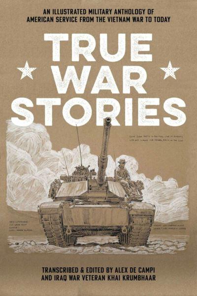 True War Stories : An Illustrated Military Anthology of American Service From Vietnam To Today