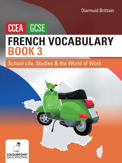French Vocabulary For CCEA GCSE. Book 3 School Life, Studies