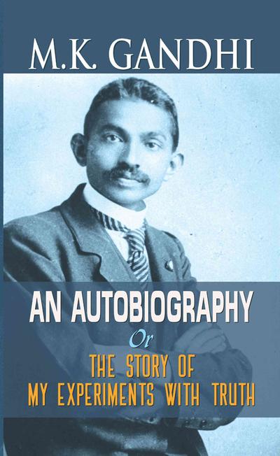 M.K. GANDHI AN AUTOBIGRAPHY