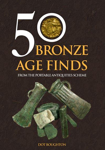 50 Bronze Age Finds From the Portable Antiquities Scheme