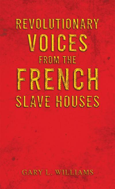 Revolutionary Voices From the French Slave Houses