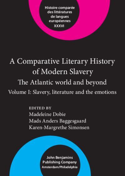 A Comparative Literary History of Modern Slavery Volume I Slavery, Literature and the Emotions